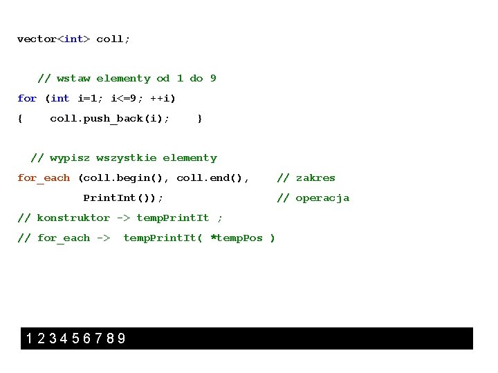 vector<int> coll; // wstaw elementy od 1 do 9 for (int i=1; i<=9; ++i)