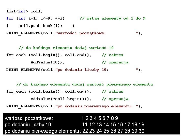 list<int> coll; for (int i=1; i<=9; ++i) // wstaw elementy od 1 do 9