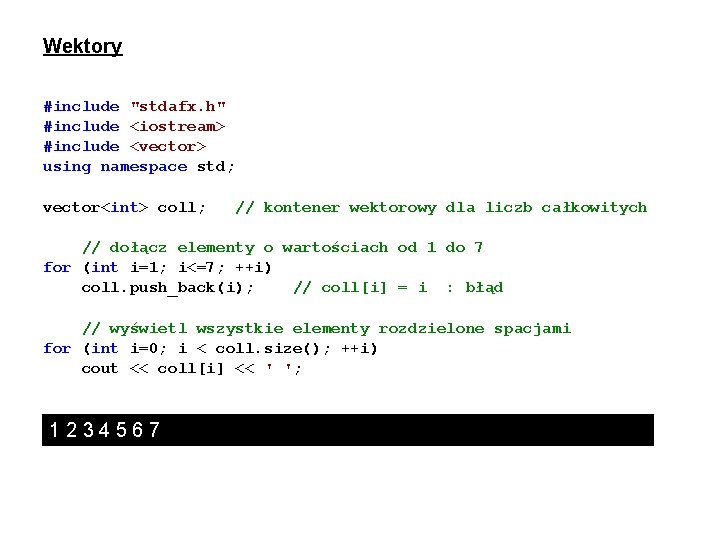 Wektory #include "stdafx. h" #include <iostream> #include <vector> using namespace std; vector<int> coll; //