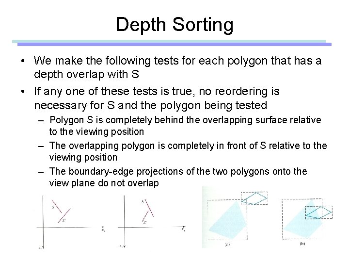 Depth Sorting • We make the following tests for each polygon that has a