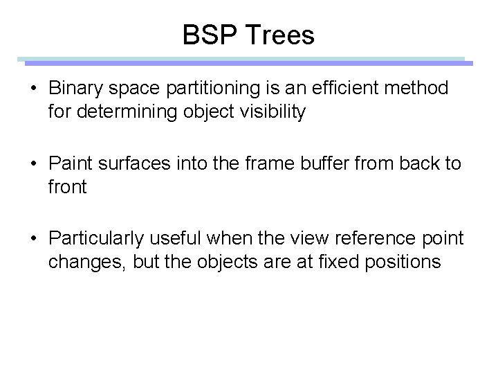 BSP Trees • Binary space partitioning is an efficient method for determining object visibility