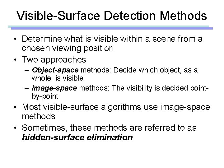 Visible-Surface Detection Methods • Determine what is visible within a scene from a chosen