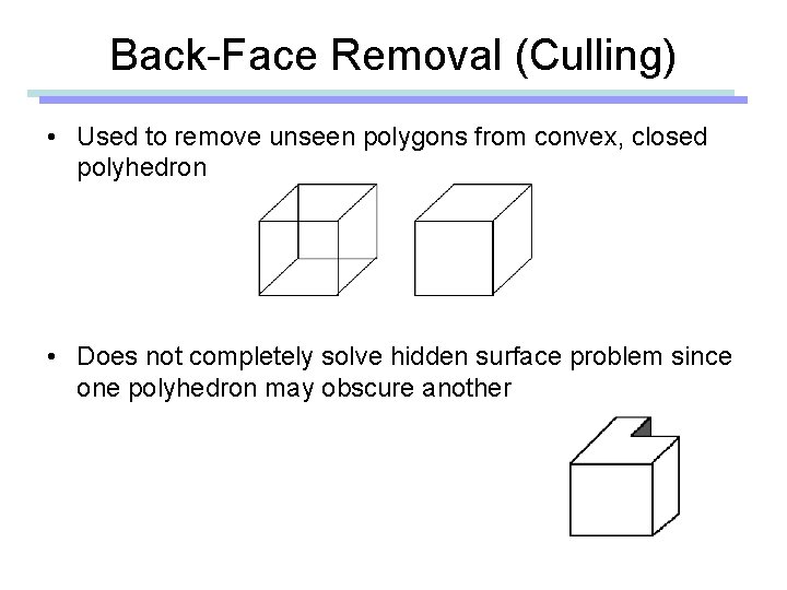 Back-Face Removal (Culling) • Used to remove unseen polygons from convex, closed polyhedron •