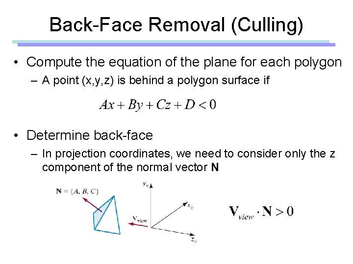 Back-Face Removal (Culling) • Compute the equation of the plane for each polygon –