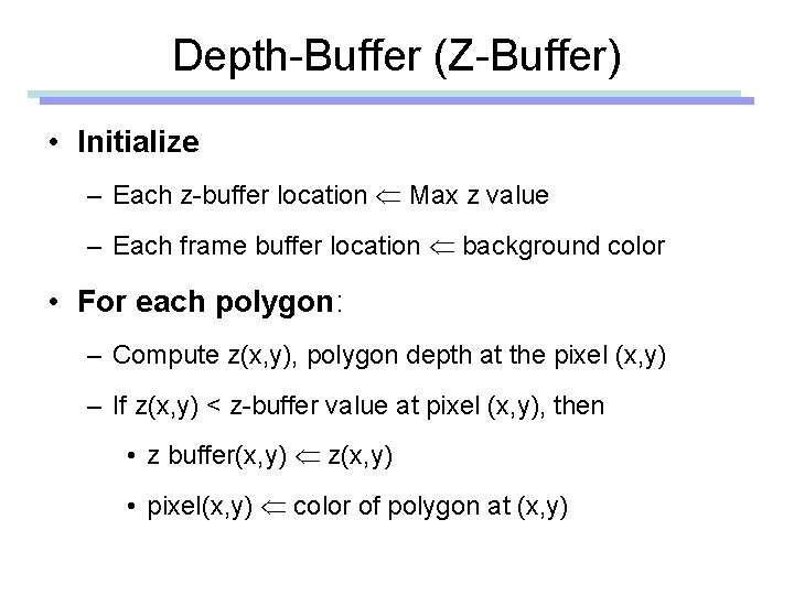 Depth-Buffer (Z-Buffer) • Initialize – Each z-buffer location Max z value – Each frame