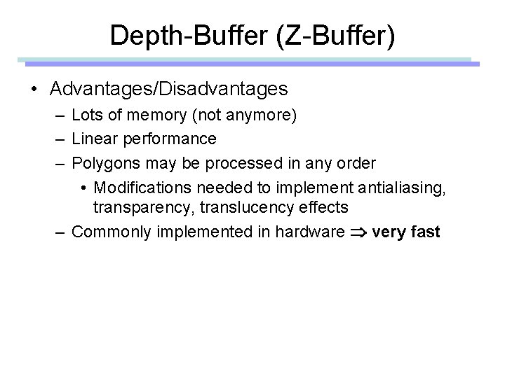 Depth-Buffer (Z-Buffer) • Advantages/Disadvantages – Lots of memory (not anymore) – Linear performance –