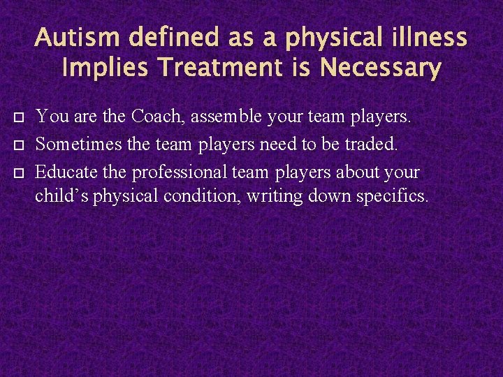 Autism defined as a physical illness Implies Treatment is Necessary You are the Coach,