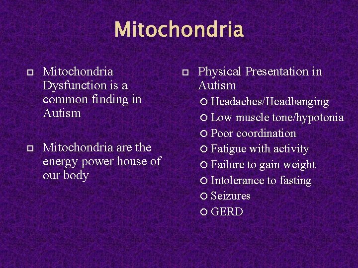 Mitochondria Dysfunction is a common finding in Autism Mitochondria are the energy power house