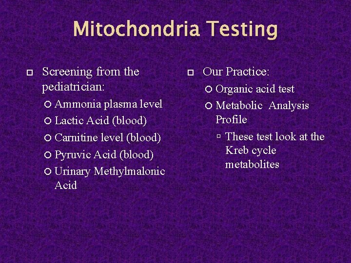 Mitochondria Testing Screening from the pediatrician: Ammonia plasma level Lactic Acid (blood) Carnitine level