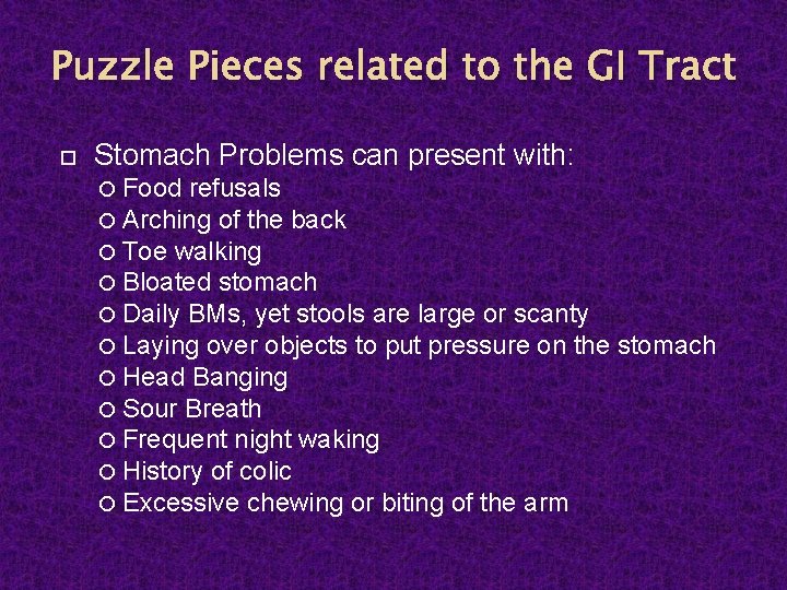 Puzzle Pieces related to the GI Tract Stomach Problems can present with: Food refusals