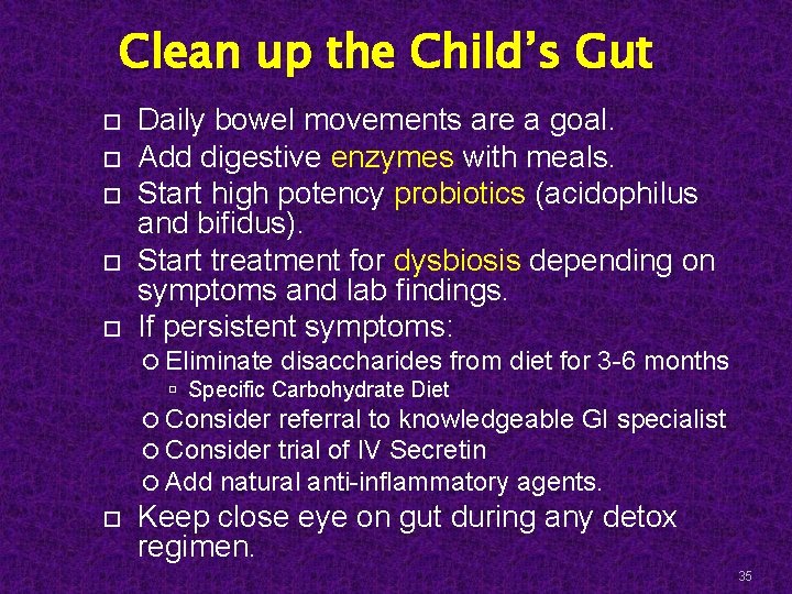 Clean up the Child’s Gut Daily bowel movements are a goal. Add digestive enzymes