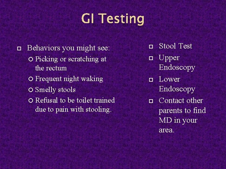 GI Testing Behaviors you might see: Picking or scratching at the rectum Frequent night
