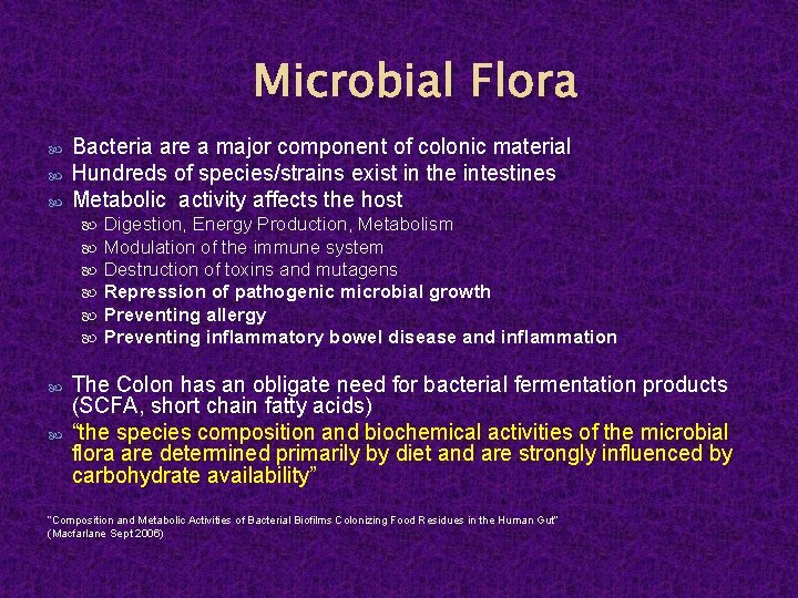 Microbial Flora Bacteria are a major component of colonic material Hundreds of species/strains exist
