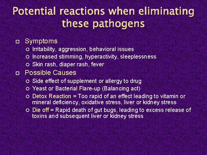 Potential reactions when eliminating these pathogens Symptoms Irritability, aggression, behavioral issues Increased stimming, hyperactivity,