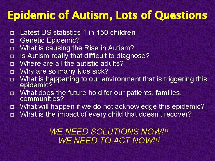 Epidemic of Autism, Lots of Questions Latest US statistics 1 in 150 children Genetic