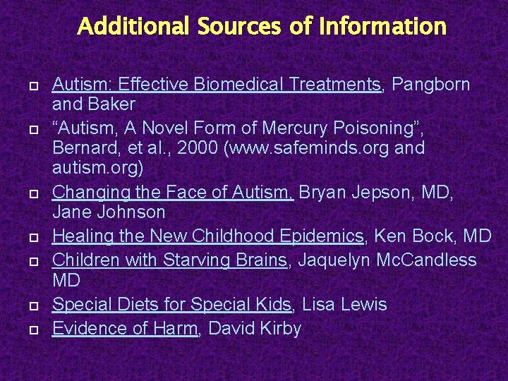 Additional Sources of Information Autism: Effective Biomedical Treatments, Pangborn and Baker “Autism, A Novel