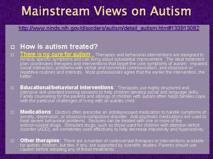Mainstream Views on Autism http: //www. ninds. nih. gov/disorders/autism/detail_autism. htm#133913082 How is autism treated?