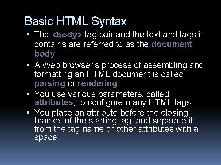 Basic HTML Syntax The <body> tag pair and the text and tags it contains