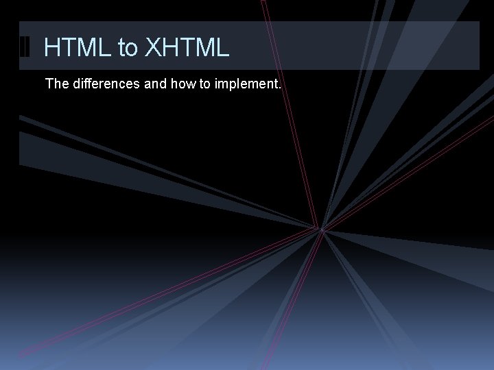 HTML to XHTML The differences and how to implement. 