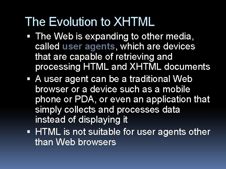 The Evolution to XHTML The Web is expanding to other media, called user agents,