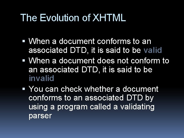 The Evolution of XHTML When a document conforms to an associated DTD, it is