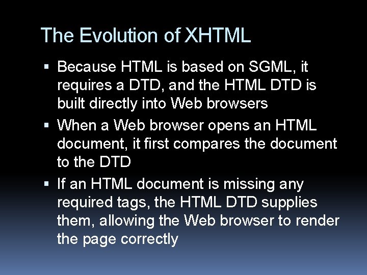 The Evolution of XHTML Because HTML is based on SGML, it requires a DTD,