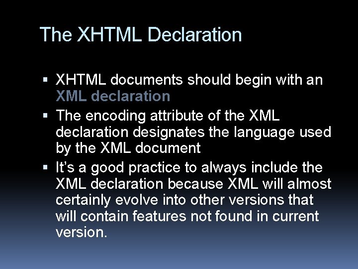The XHTML Declaration XHTML documents should begin with an XML declaration The encoding attribute The XHTML Declaration XHTML documents should begin with an XML declaration The encoding attribute