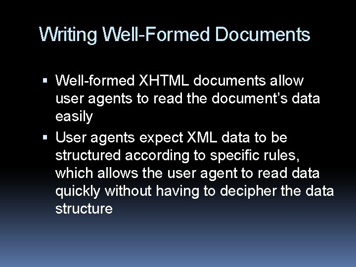 Writing Well-Formed Documents Well-formed XHTML documents allow user agents to read the document’s data Writing Well-Formed Documents Well-formed XHTML documents allow user agents to read the document’s data