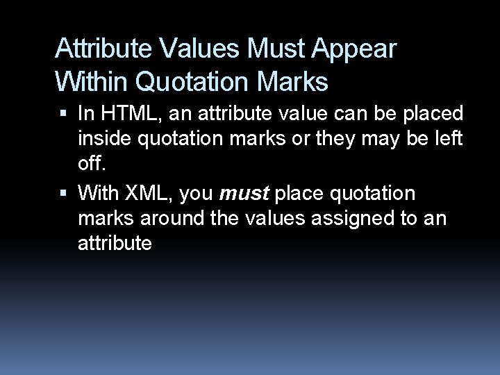 Attribute Values Must Appear Within Quotation Marks In HTML, an attribute value can be