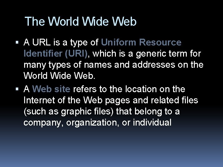 The World Wide Web A URL is a type of Uniform Resource Identifier (URI),