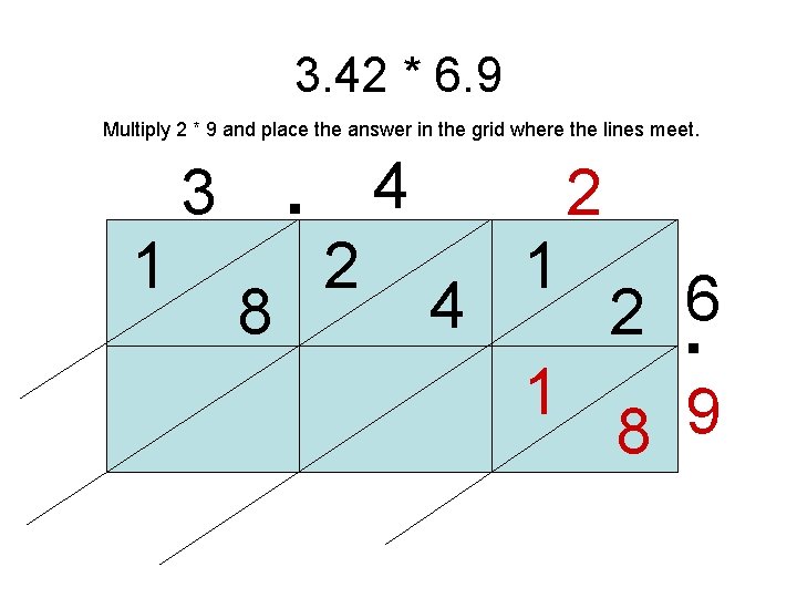 3. 42 * 6. 9 . Multiply 2 * 9 and place the answer