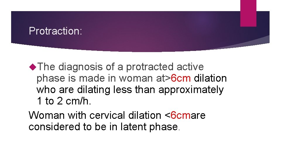 Protraction: The diagnosis of a protracted active phase is made in woman at>6 cm