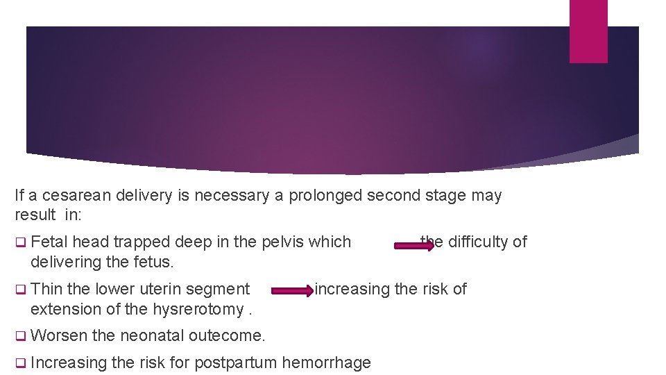 If a cesarean delivery is necessary a prolonged second stage may result in: q