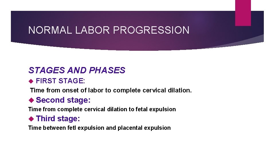NORMAL LABOR PROGRESSION STAGES AND PHASES FIRST STAGE: Time from onset of labor to