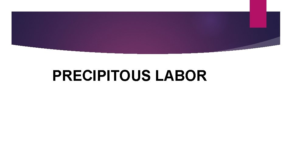 PRECIPITOUS LABOR 