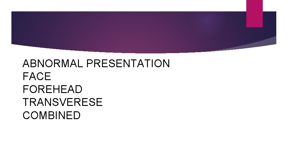 ABNORMAL PRESENTATION FACE FOREHEAD TRANSVERESE COMBINED 