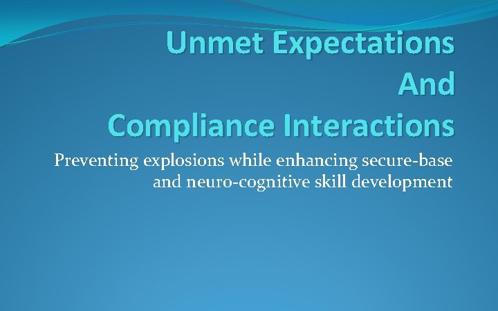 Unmet Expectations And Compliance Interactions Preventing explosions while enhancing secure-base and neuro-cognitive skill development