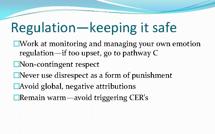 Regulation—keeping it safe �Work at monitoring and managing your own emotion regulation—if too upset,