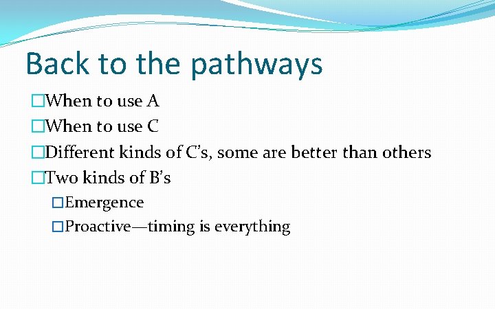 Back to the pathways �When to use A �When to use C �Different kinds