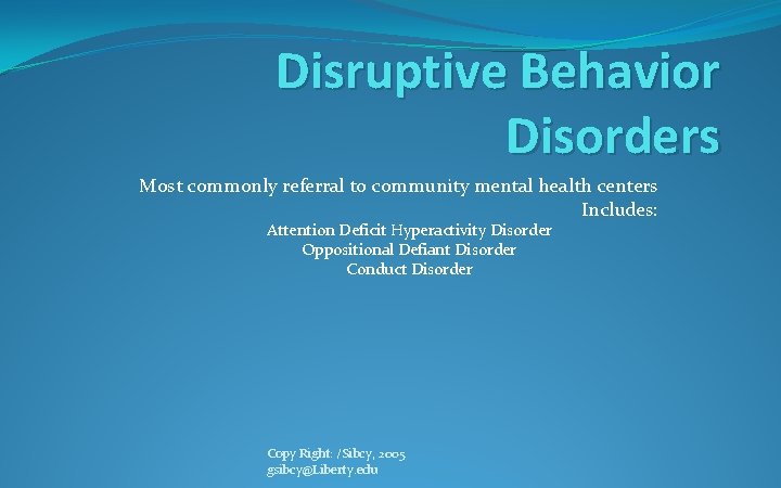 Disruptive Behavior Disorders Most commonly referral to community mental health centers Includes: Attention Deficit