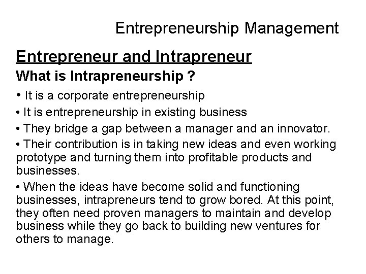  Entrepreneurship Management Entrepreneur and Intrapreneur What is Intrapreneurship ? • It is a