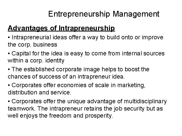 Entrepreneurship Management Advantages of Intrapreneurship • Intrapreneurial ideas offer a way to build onto