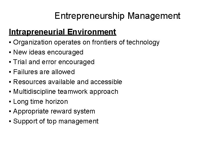 Entrepreneurship Management Intrapreneurial Environment • Organization operates on frontiers of technology • New ideas