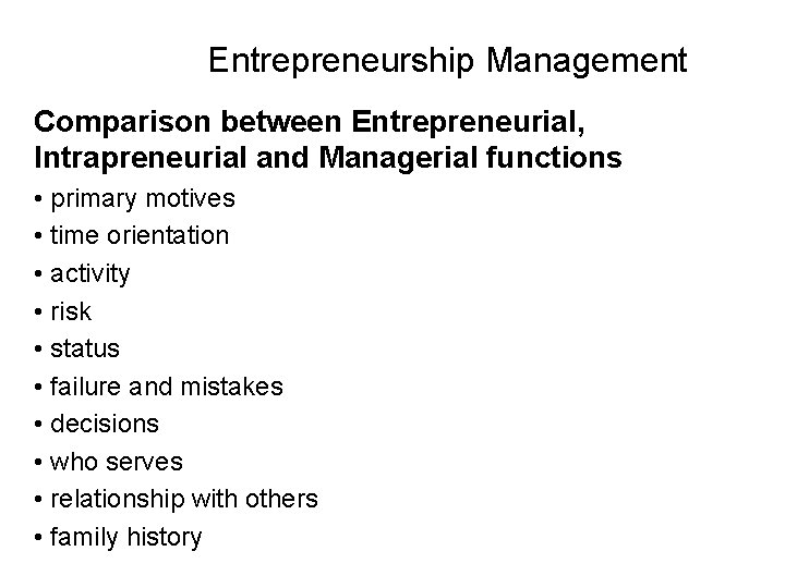 Entrepreneurship Management Comparison between Entrepreneurial, Intrapreneurial and Managerial functions • primary motives • time