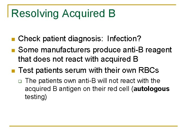 Resolving Acquired B n n n Check patient diagnosis: Infection? Some manufacturers produce anti-B