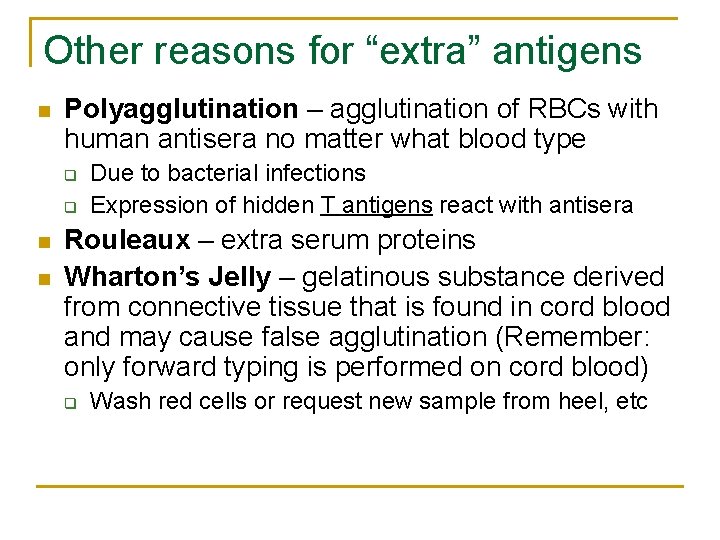 Other reasons for “extra” antigens n Polyagglutination – agglutination of RBCs with human antisera