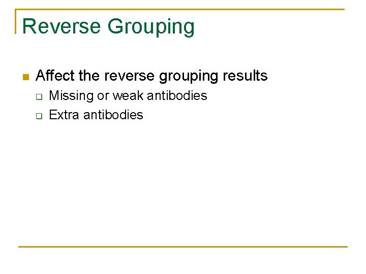 Reverse Grouping n Affect the reverse grouping results q q Missing or weak antibodies