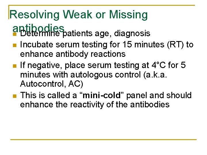 Resolving Weak or Missing antibodies n Determine patients age, diagnosis n n n Incubate