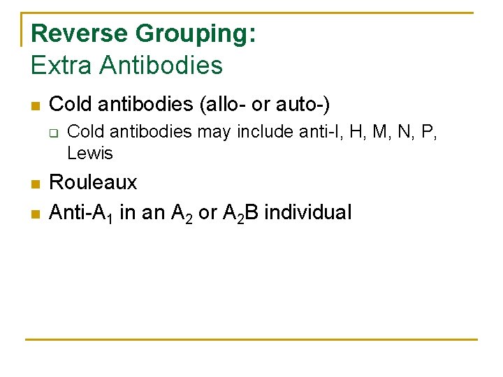 Reverse Grouping: Extra Antibodies n Cold antibodies (allo- or auto-) q n n Cold