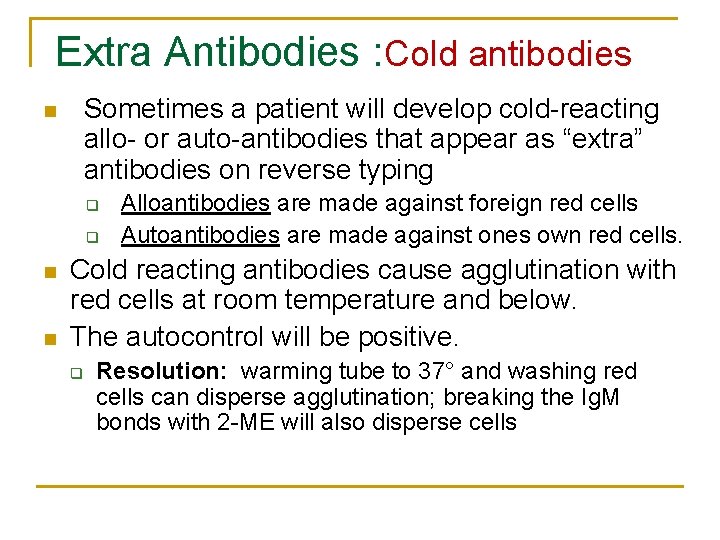 Extra Antibodies : Cold antibodies Sometimes a patient will develop cold-reacting allo- or auto-antibodies